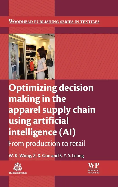 Cover of Optimizing Decision Making in the Apparel Supply Chain Using Artificial Intelligence (AI)