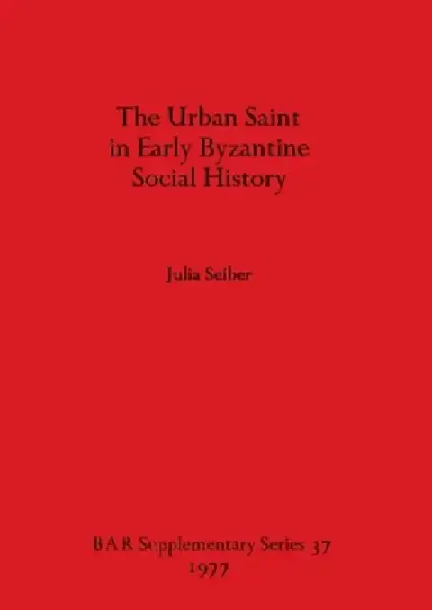 Cover of The Urban Saint in Early Byzantine Social History