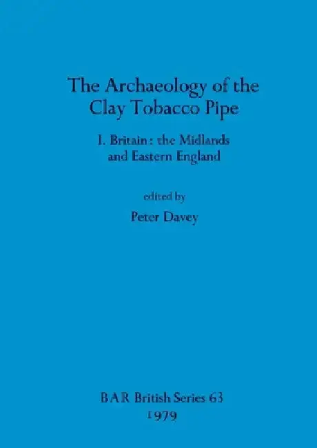 Cover of The Archaeology of the Clay Tobacco Pipe I