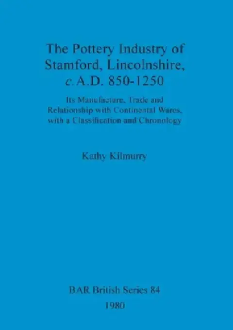 Cover of The Pottery Industry of Stamford, Lincolnshire, c.A.D. 850-1250
