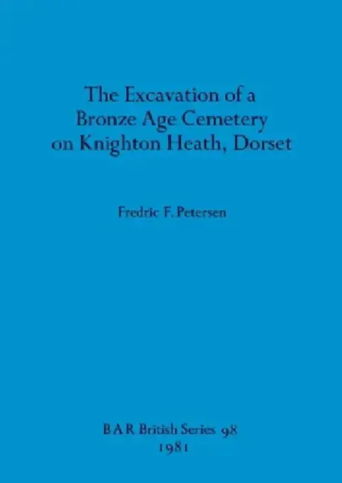 Cover of The Excavation of a Bronze Age Cemetery on Knighton Heath, Dorset