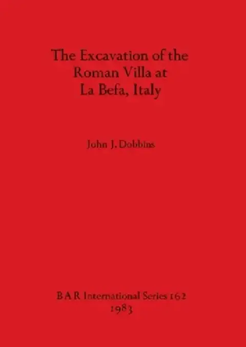 Cover of The Excavation of the Roman Villa at La Befa, Italy