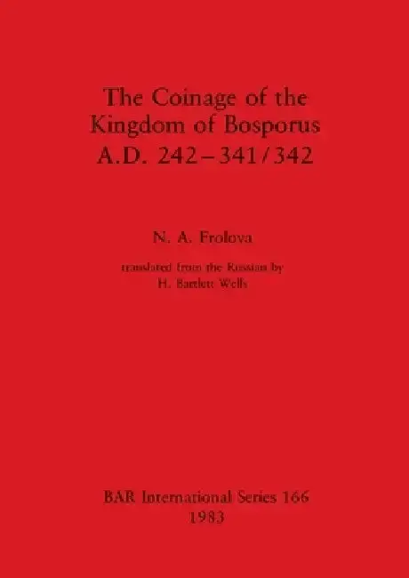 Cover of The Coinage of the Kingdom of Bosporus, A.D. 242-341/342