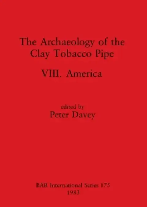 Cover of The Archaeology of the Clay Tobacco Pipe VIII