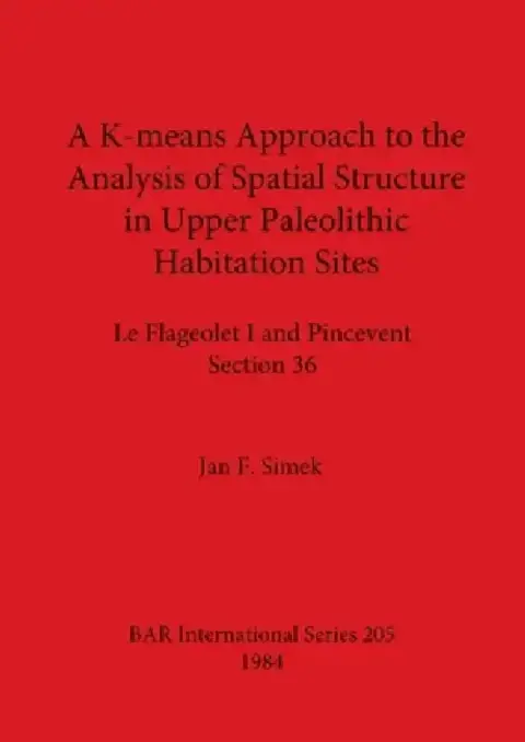 Cover of A K-means Approach to the Analysis of Spatial Structure in Upper Palaeolithic Habitation Sites
