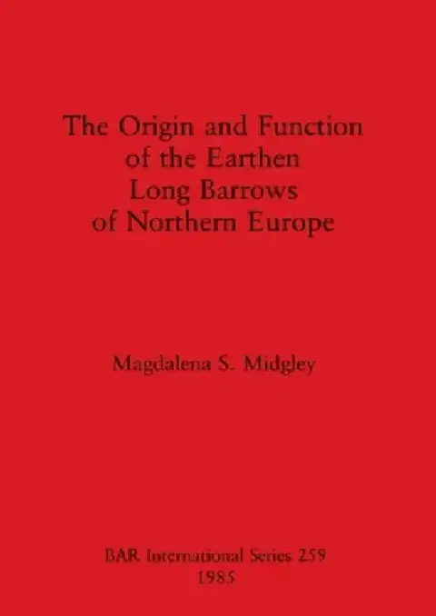 Cover of The Origin and Function of the Earthen Long Barrows of Northern Europe