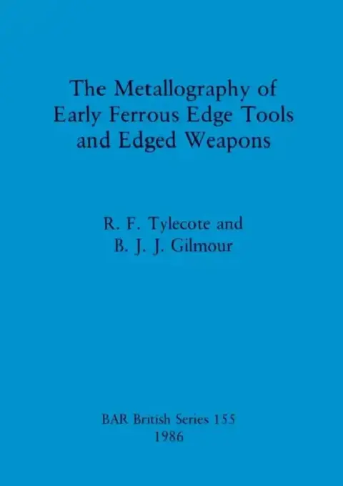 Cover of The Metallography of Early Ferrous Edge Tools and Edged Weapons