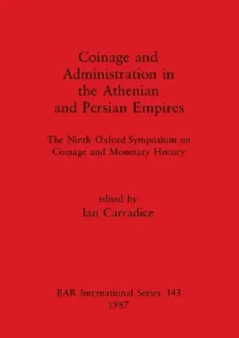 Cover of Coinage and Administration in the Athenian and Persian Empires