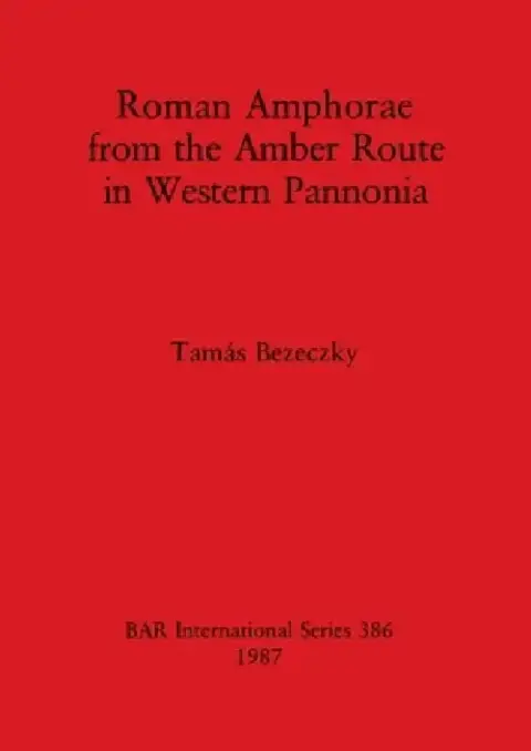 Cover of Roman Amphorae from the Amber Route in Western Pannonia