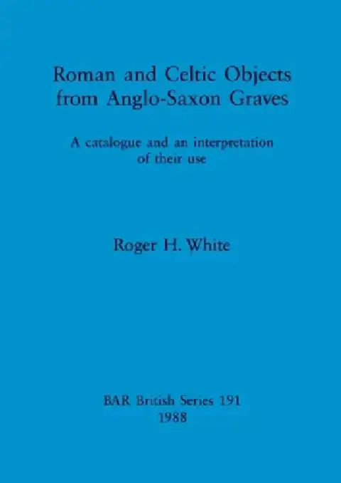 Cover of Roman and Celtic Objects from Anglo-Saxon Graves