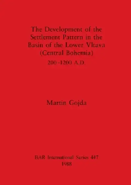 Cover of The Development of the Settlement Pattern in the Basin of the Lower Vltava (Central Bohemia) 200 - 1200 A.D.