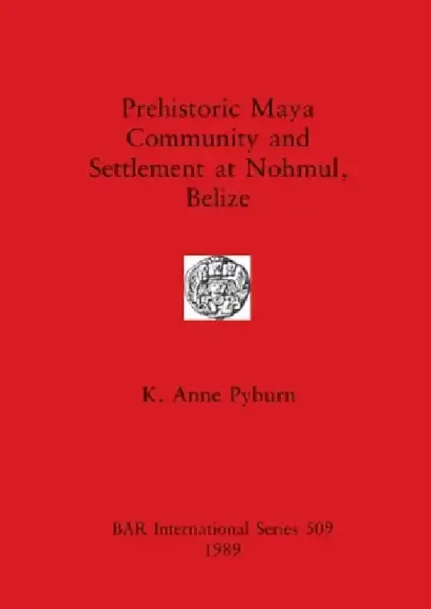 Cover of Prehistoric Maya Community and Settlement Atnohmul, Belize