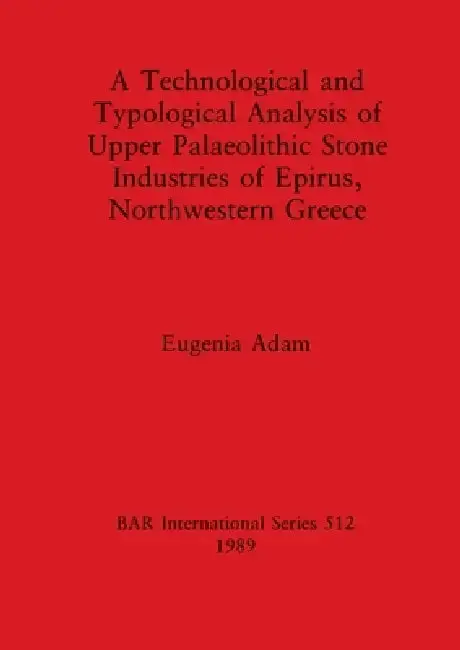 Cover of A Technological and Typological Analysis of Upper Palaeolithic Stone Industries of Epirius, Northwestern Greece