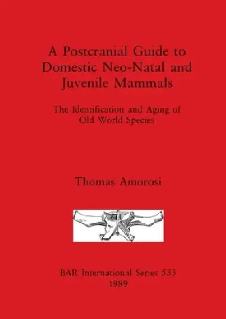 Cover of A Postcranial Guide to Domestic, Neo-Natal and Juvenile Mammals