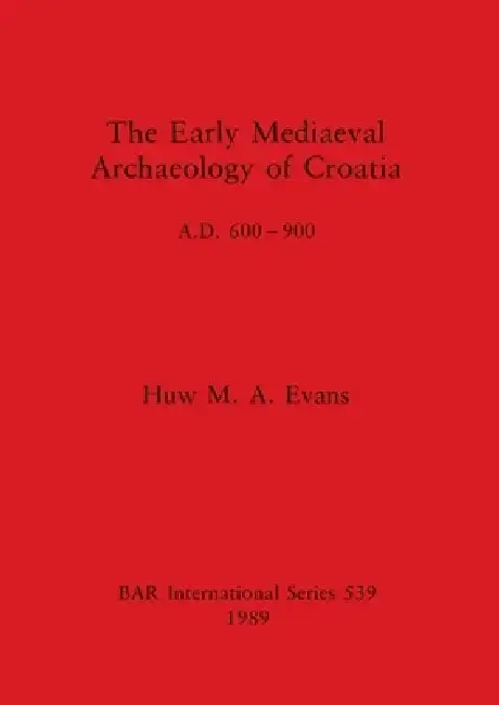 Cover of The Early Mediaeval Archaeology of Croatia, A.D. 600-900