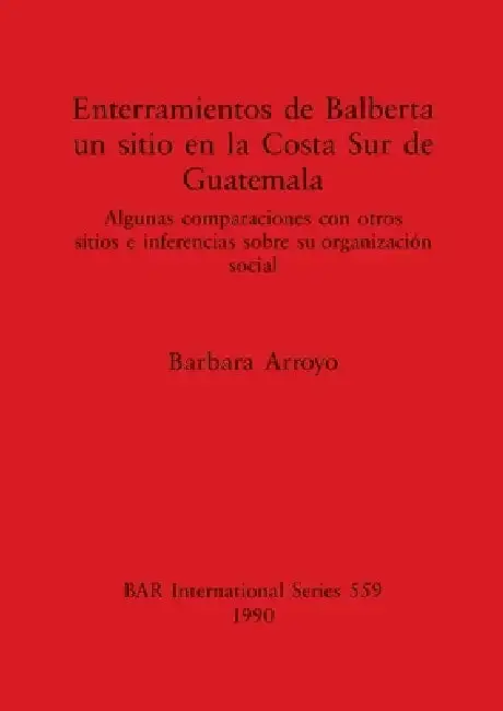 Cover of Enterramientos de Balberta, un sitio en la Costa Sur de Guatemala
