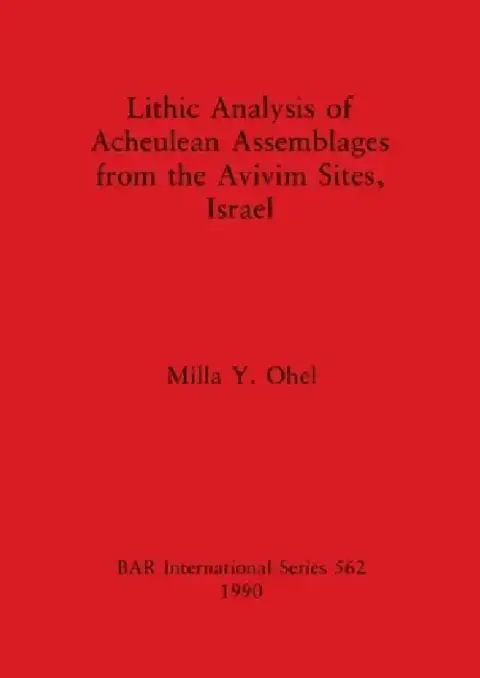 Cover of Lithic Analysis of Acheulean Assemblages from the Avivim Sites, Israel