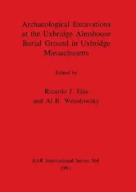 Cover of Archaeological Excavations at the Uxbridge Almshouse Burial Ground in Uxbridge, Massachusetts