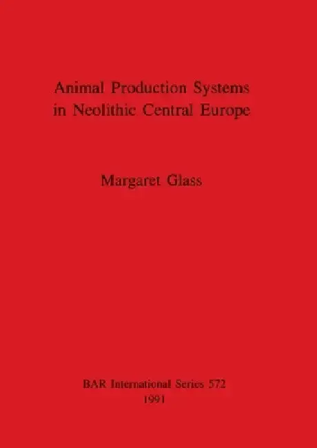 Cover of Animal Production Systems in Neolithic Central Europe