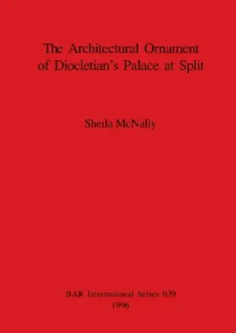 Cover of The Architectural Ornament of Diocletian's Palace at Split