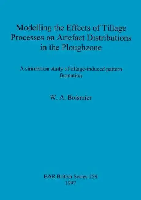 Cover of Modelling the Effects of Tillage Processes on Artefact Distributions in the Ploughzone