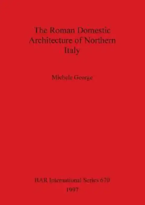 Cover of The Roman Domestic Architecture of Northern Italy
