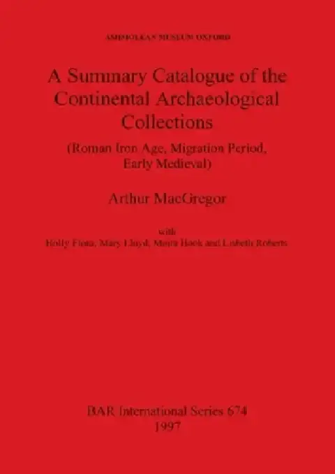 Cover of A Summary Catalogue of the Continental Archaeological Collections (Roman Iron Age, Migration Period, Early Medieval)