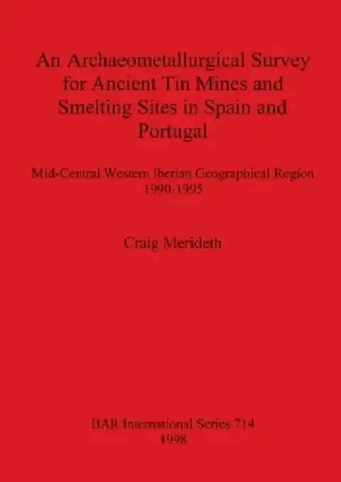 Cover of An Archaeometallurgical Survey for Ancient Tin Mines and Smelting Sites in Spain and Portugal