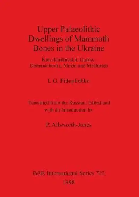 Cover of Upper Palaeolithic Dwellings of Mammoth Bones in the Ukraine