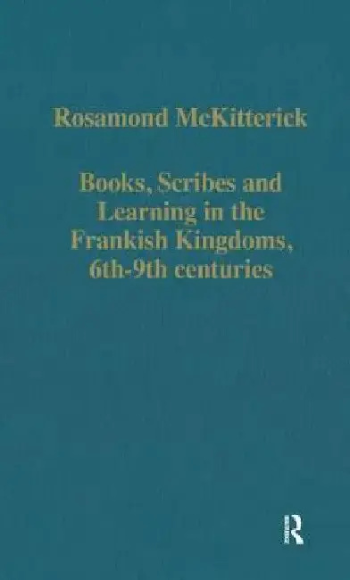 Cover of Books, Scribes and Learning in the Frankish Kingdoms, 6th-9th Centuries