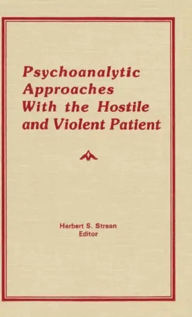 Cover of Psychoanalytic Approaches With the Hostile and Violent Patient