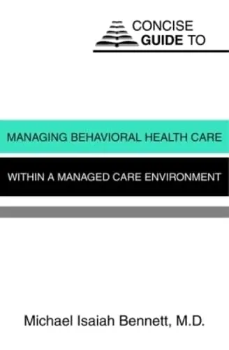 Cover of Concise Guide to Managing Behavioral Health Care Within a Managed Care Environment
