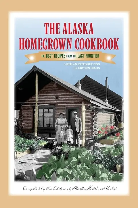 Cover of The Alaska Homegrown Cookbook