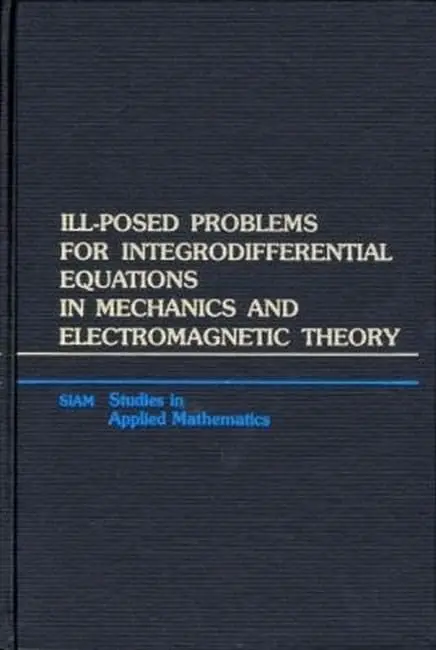 Cover of Ill-Posed Problems for Integrodifferential Equations in Mechanics and Electromagnetic Theory