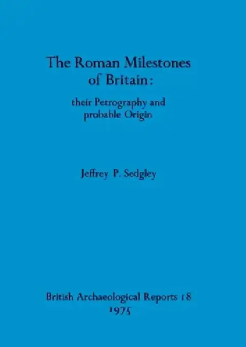 Cover of The Roman Milestones of Britain - their Petrography and probable Origin