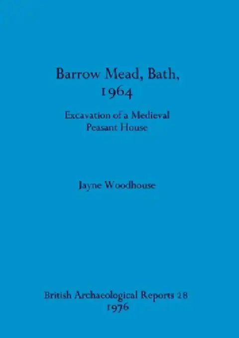 Cover of Barrow Mead, Bath, 1964 - Excavation of a medieval peasant house