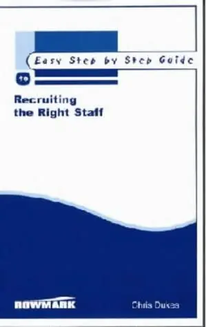 Cover of The Easy Step by Step Guide to Recruiting the Right Staff