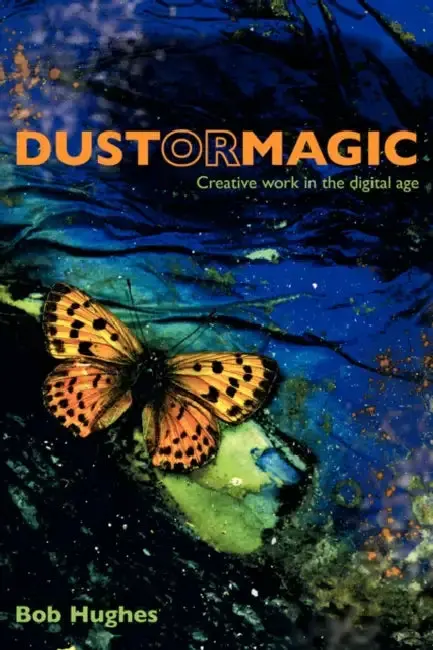Cover of Dust or Magic, Creative Work in the Digital Age