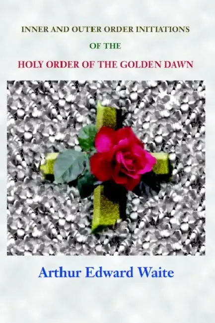 Cover of Complete Rosicrucian Initiations of the Fellowship of the Rosy Cross by Arthur Edward Waite, Founder of the Holy Order of the Golden Dawn