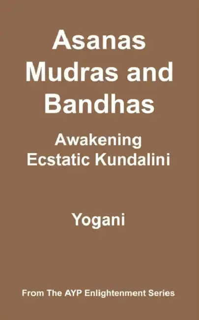 Cover of Asanas, Mudras and Bandhas - Awakening Ecstatic Kundalini