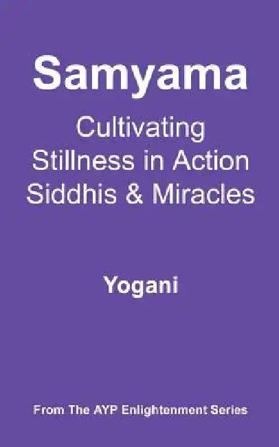 Cover of Samyama - Cultivating Stillness in Action, Siddhis and Miracles