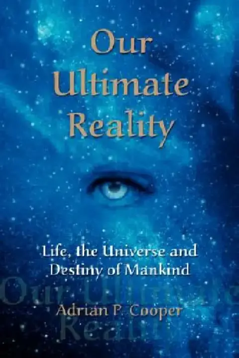 Cover of Our Ultimate Reality, Life, the Universe and Destiny of Mankind