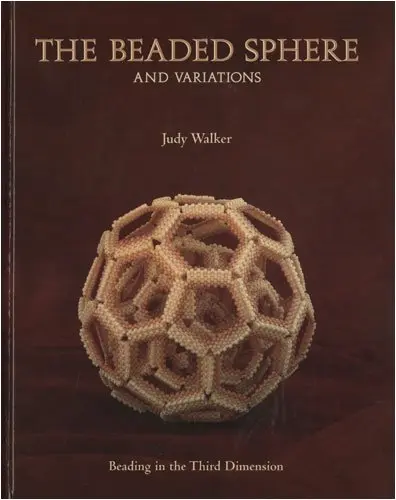 Cover of The Beaded Sphere and Variations - Beading in the Third Dimension by Judy Walker