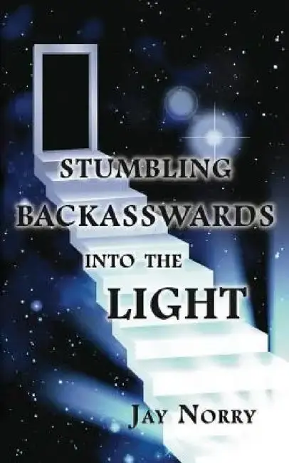 Cover of Stumbling Backasswards Into the Light
