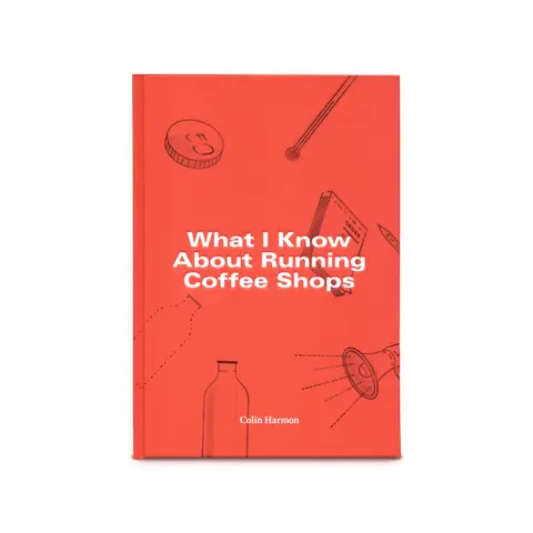 Cover of What I Know About Running Coffee Shops