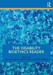 Cover of The Disability Bioethics Reader