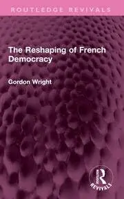 Cover of The Reshaping of French Democracy