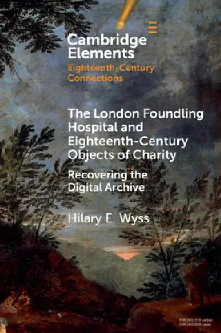 Cover of The London Foundling Hospital and Eighteenth-Century Objects of Charity