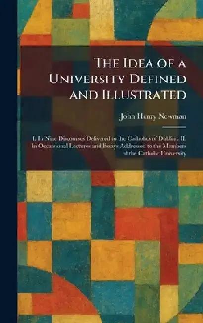 Cover of The Idea of a University Defined and Illustrated