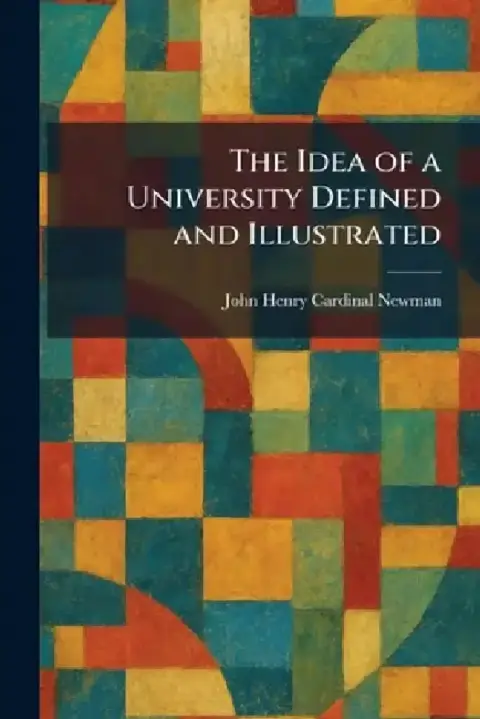 Cover of The Idea of a University Defined and Illustrated